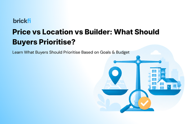 Price vs Location vs Builder What Should Buyers Prioritise